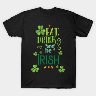 Eat Drink & Be Irish - St. Pattys Day-Be Irish T-Shirt